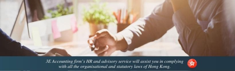 3E Accounting firm’s HR and advisory service will assist you in complying with all the organisational and statutory laws of Hong Kong.
