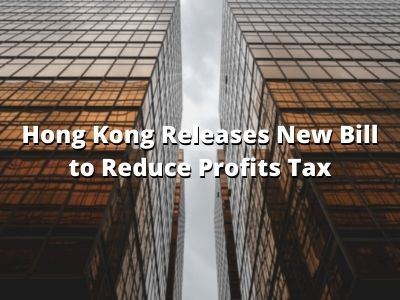 Hong Kong Releases New Bill to Reduce Profits Tax