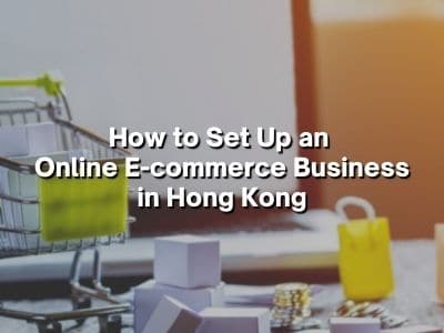 How to Set Up an Online E-commerce Business in Hong Kong