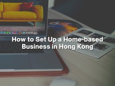 How to Set Up a Home-based Business in Hong Kong