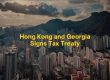 Hong Kong and Georgia Signs Tax Treaty
