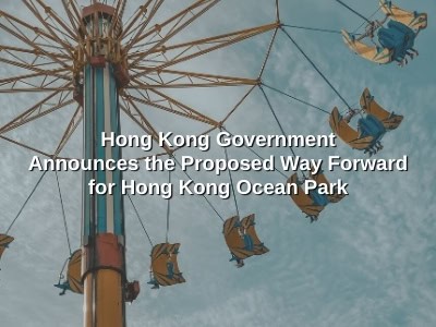 Hong Kong Government Announces the Proposed Way Forward for Hong Kong Ocean Park