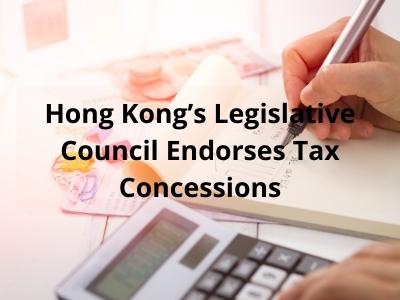 Hong Kong’s Legislative Council Endorses Tax Concessions