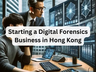 Starting a Digital Forensics Business in Hong Kong