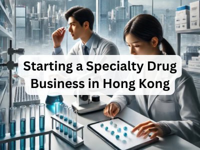 Starting a Specialty Drug Business in Hong Kong