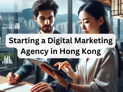 Starting a Digital Marketing Agency in Hong Kong