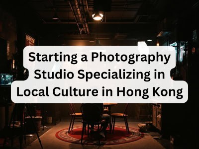 Starting a Photography Studio Specializing in Local Culture in Hong Kong