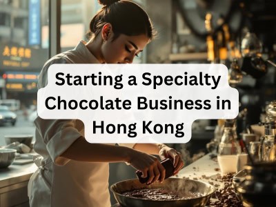 Starting a Specialty Chocolate Business in Hong Kong