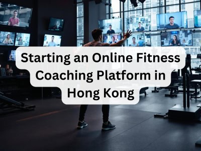 Starting an Online Fitness Coaching Platform in Hong Kong