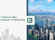 Top 7 Reasons Why Companies Register in Hong Kong