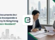 What Documents Do I Need to Incorporate a Company in Hong Kong as a Non-Resident?
